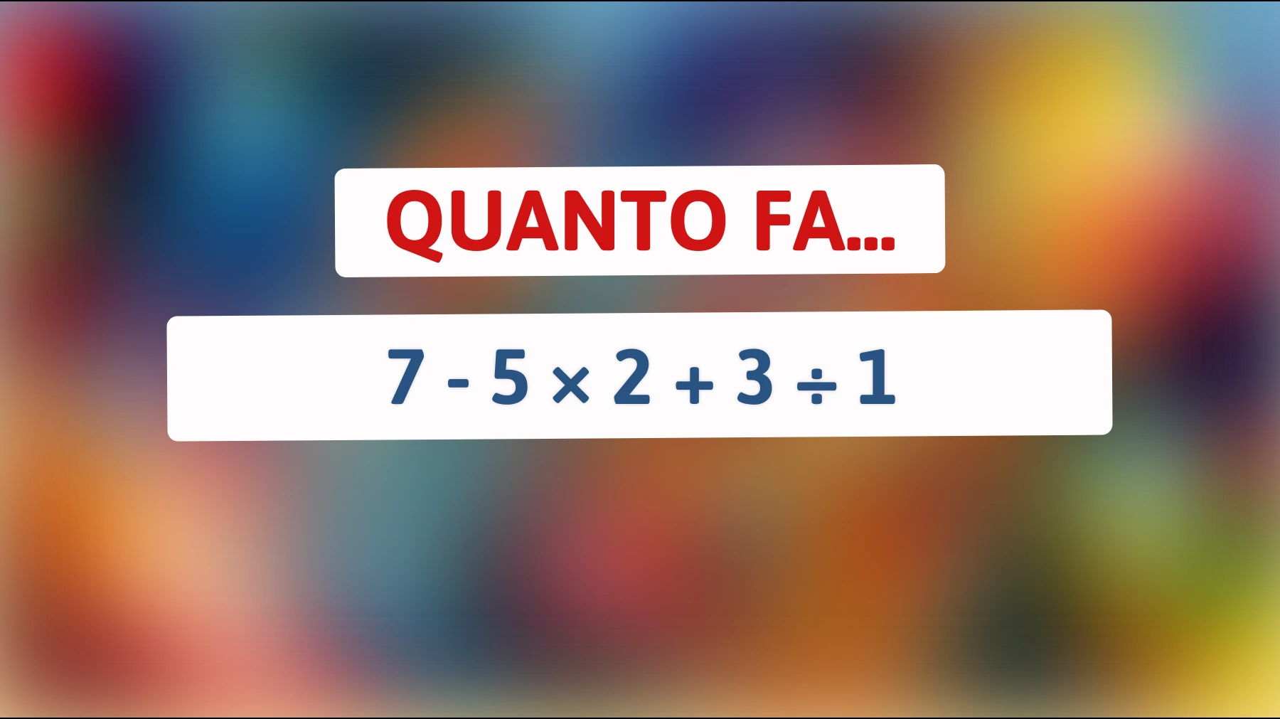 "Ecco l'indovinello che solo il 1% delle menti più brillanti può risolvere: Riesci a calcolare questo semplice problema matematico?""